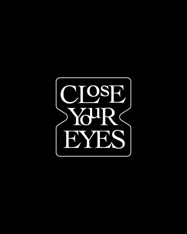 Close Your Eyes serif lockup in a wavy frame, minimal, monochrome, dark