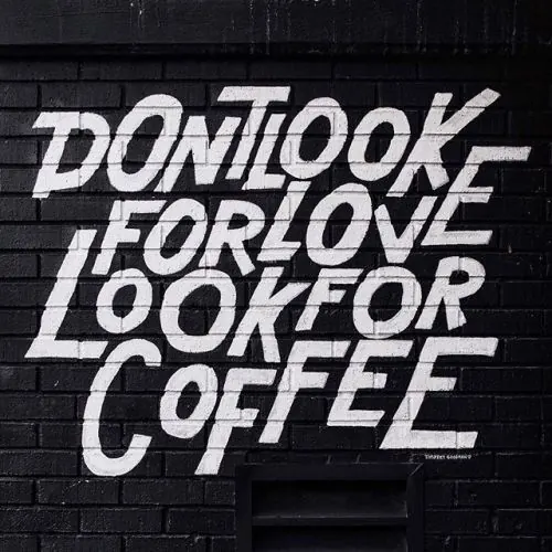 Don't Look For Love Look For Coffee Typography, brutalist, monochrome, high-contrast